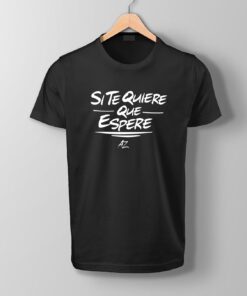 Tshirt Si te quiero que espere