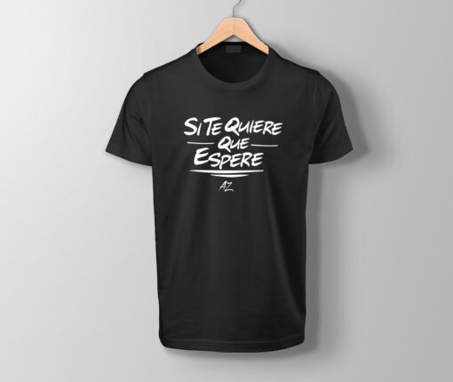 Tshirt Si te quiero que espere